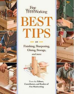 Fine Woodworking Best Tips; Finishing, Sharpening, Gluing, Storage