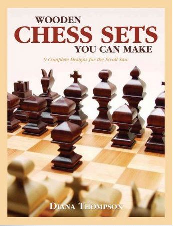 Wooden Chess Sets You Can Make : 9 Complete Designs for the Scroll Saw