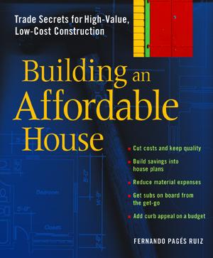Building an Affordable House: Trade Secrets to High Value, Low Cost Construction b6026.jpg
