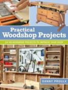 Practical Woodshop Projects: 24 No Nonsense Projects to Improve your Shop