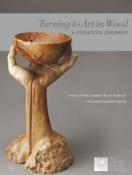 Turning to Art in Wood : A Creative Journey