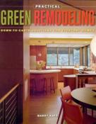 Practical Green Remodeling: Down To Earth Solutions for Everyday Homes